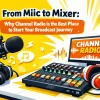 From Mic to Mixer: Why Channel Radio is the Best Place to Start Your Broadcast Journey